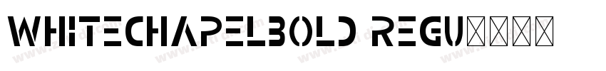 WhiteChapelBold Regu字体转换 WhiteChapelBold Regu字体转换